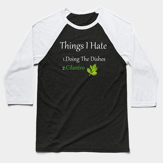 Things I Hate Cilantro Baseball T-Shirt by GreenCraft